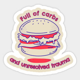 Full of Carbs and Unresolved Trauma Sticker